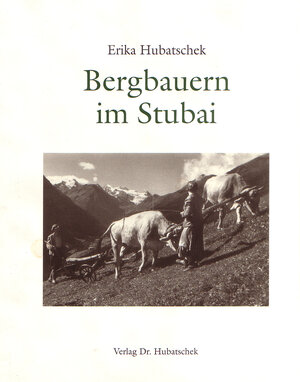 Buchcover Bergbauern in Stubai | Erika Hubatschek | EAN 9783900899127 | ISBN 3-900899-12-6 | ISBN 978-3-900899-12-7