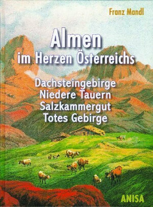 Buchcover Almen im Herzen Österreichs | Franz Mandl | EAN 9783901071157 | ISBN 3-901071-15-6 | ISBN 978-3-901071-15-7