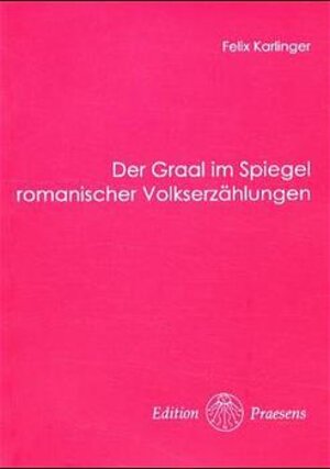 Buchcover Der Graal im Spiegel romanischer Volkserzählungen | Felix Karlinger | EAN 9783901126888 | ISBN 3-901126-88-0 | ISBN 978-3-901126-88-8