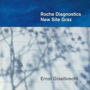 Buchcover Roche Diagnostics New Site Graz | Ernst Giselbrecht | EAN 9783901174537 | ISBN 3-901174-53-2 | ISBN 978-3-901174-53-7
