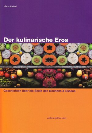 Buchcover Der kulinarische Eros | Klaus Kufeld | EAN 9783901190841 | ISBN 3-901190-84-8 | ISBN 978-3-901190-84-1