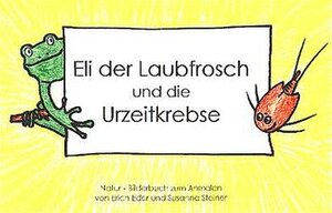 Buchcover Eli der Laubfrosch und die Urzeitkrebse | Erich Eder | EAN 9783901216015 | ISBN 3-901216-01-4 | ISBN 978-3-901216-01-5