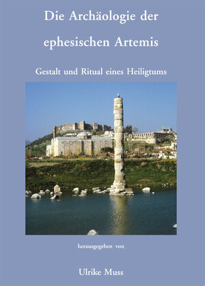 Buchcover Die Archäologie der ephesischen Artemis. Gestalt und Ritual eines Heiligtums  | EAN 9783901232916 | ISBN 3-901232-91-5 | ISBN 978-3-901232-91-6