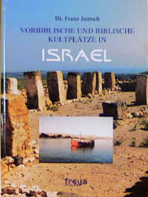 Buchcover Vorbiblische und biblische Kultplätze in Israel | Franz Jantsch | EAN 9783901279850 | ISBN 3-901279-85-7 | ISBN 978-3-901279-85-0