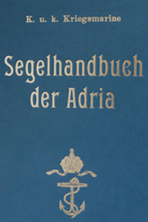 Buchcover K. u. k. Segelhandbuch der Adria  | EAN 9783901593444 | ISBN 3-901593-44-6 | ISBN 978-3-901593-44-4