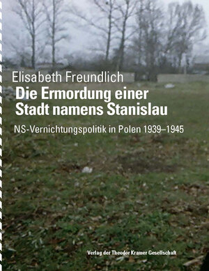 Buchcover Die Ermordung einer Stadt namens Stanislau | Elisabeth Freundlich | EAN 9783901602665 | ISBN 3-901602-66-6 | ISBN 978-3-901602-66-5