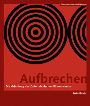 Buchcover Aufbrechen - Die Gründung des Österreichischen Filmmuseums | Eszter Kondor | EAN 9783901644542 | ISBN 3-901644-54-7 | ISBN 978-3-901644-54-2