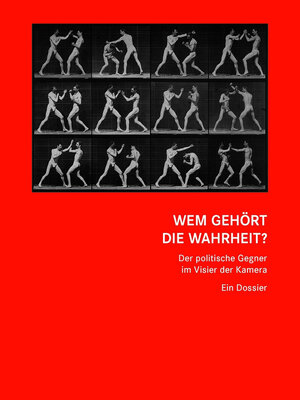 Buchcover Wem gehört die Wahrheit? Der politische Gegner im Visier der Kamera  | EAN 9783901644818 | ISBN 3-901644-81-4 | ISBN 978-3-901644-81-8