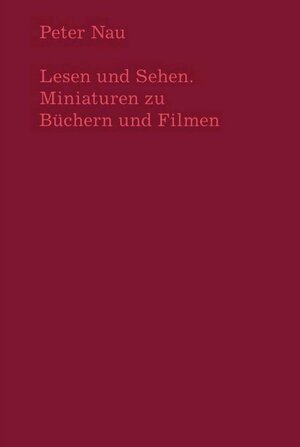 Buchcover Lesen und Sehen. Miniaturen zu Büchern und Filmen | Peter Nau | EAN 9783901644887 | ISBN 3-901644-88-1 | ISBN 978-3-901644-88-7