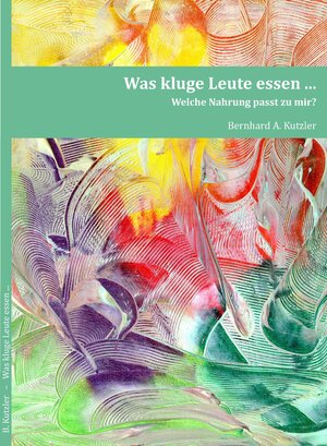 Buchcover Was kluge Leute essen... | Bernhard Kutzler | EAN 9783901769719 | ISBN 3-901769-71-4 | ISBN 978-3-901769-71-9