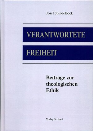 Buchcover Verantwortete Freiheit | Josef Spindelböck | EAN 9783901853098 | ISBN 3-901853-09-X | ISBN 978-3-901853-09-8