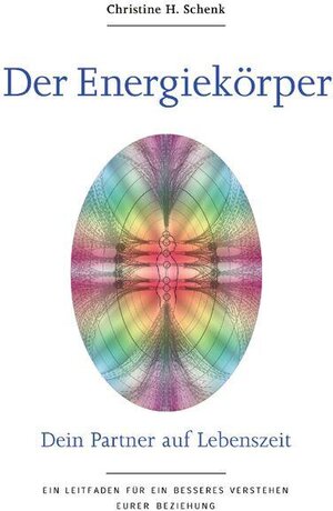 Buchcover Der Energiekörper - Dein Partner auf Lebenszeit | Christine H Schenk | EAN 9783901889011 | ISBN 3-901889-01-9 | ISBN 978-3-901889-01-1