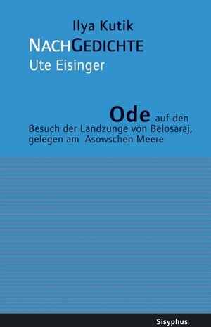 Buchcover Ode auf den Besuch der Landzunge von Belosaraj, gelegen am Asowschen Meere | Ilya Kutik | EAN 9783901960154 | ISBN 3-901960-15-5 | ISBN 978-3-901960-15-4