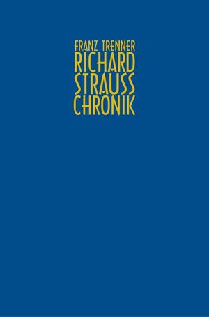 Richard Strauss: Chronik zu Leben und Werk (Richard Strauss Edition)