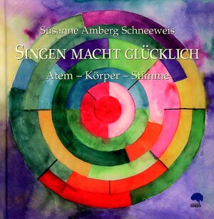 Buchcover Singen macht glücklich | Susanne Amberg Schneeweis | EAN 9783902061096 | ISBN 3-902061-09-X | ISBN 978-3-902061-09-6