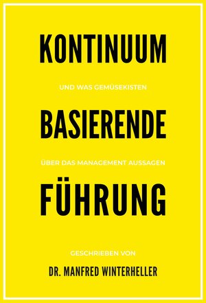 Buchcover Kontinuum basierende Führung | Manfred Winterheller | EAN 9783902148216 | ISBN 3-902148-21-7 | ISBN 978-3-902148-21-6