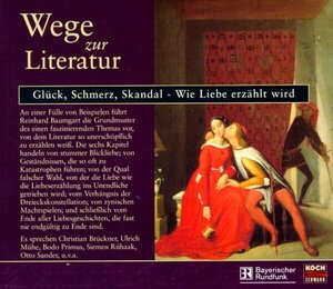 Wege zur Literatur, Audio-CDs : Glück, Schmerz, Skandal, Wie Liebe erzählt wird, 3 Audio-CDs