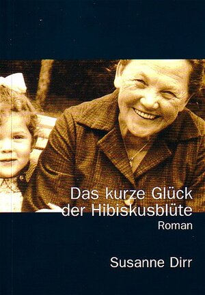 Buchcover Das kurze Glück der Hibiskusblüte | Susanne Dirr | EAN 9783902215017 | ISBN 3-902215-01-1 | ISBN 978-3-902215-01-7