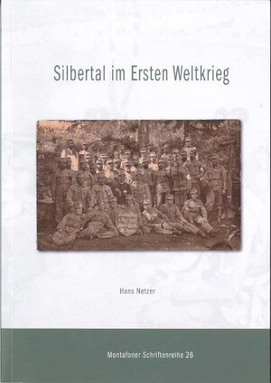 Buchcover Silbertal im Ersten Weltkrieg | Hans Netzer | EAN 9783902225658 | ISBN 3-902225-65-3 | ISBN 978-3-902225-65-8