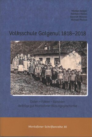 Buchcover Volksschule Galgenul 1818 – 2018: Daten - Fakten - Episoden. Beiträge zur Montafoner Bildungsgeschichte.  | EAN 9783902225818 | ISBN 3-902225-81-5 | ISBN 978-3-902225-81-8