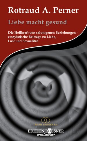 Buchcover Liebe macht gesund | Rotraud A. Perner | EAN 9783902300782 | ISBN 3-902300-78-7 | ISBN 978-3-902300-78-2