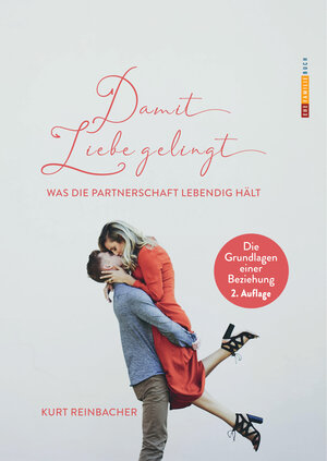Buchcover Damit Liebe gelingt | Kurt Reinbacher | EAN 9783902336255 | ISBN 3-902336-25-0 | ISBN 978-3-902336-25-5
