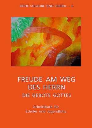 Buchcover Glaube und Leben / Band 6/2: Freude am Weg des Herrn - die Gebote Gottes  | EAN 9783902336620 | ISBN 3-902336-62-5 | ISBN 978-3-902336-62-0