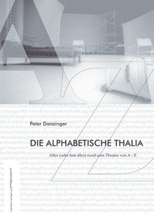 Die alphabetische Thalia: Alles (oder fast alles) rund ums Theater von A - Z