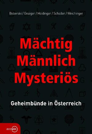 Mächtig - Männlich - Mysteriös. Geheimbünde in Österreich