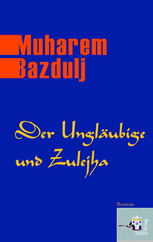 Buchcover Der Ungläubige und Zulejha | Muharem Bazdulj | EAN 9783902406385 | ISBN 3-902406-38-0 | ISBN 978-3-902406-38-5