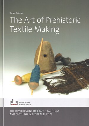 Buchcover The Art of Prehistoric Textile Making | Karina Grömer | EAN 9783902421944 | ISBN 3-902421-94-0 | ISBN 978-3-902421-94-4