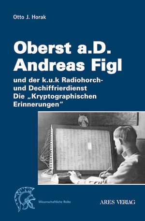 Buchcover Oberst a.D. Andreas Figl | Otto J. Horak | EAN 9783902475909 | ISBN 3-902475-90-0 | ISBN 978-3-902475-90-9