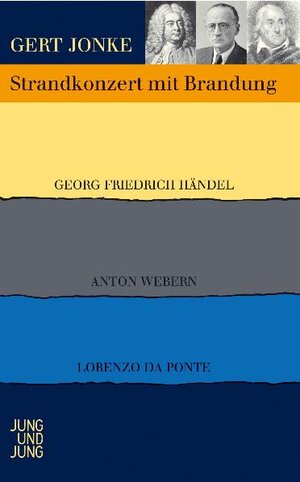 Strandkonzert mit Brandung. Georg Friedrich Händel - Anton Webern - Lorenzo da Ponte