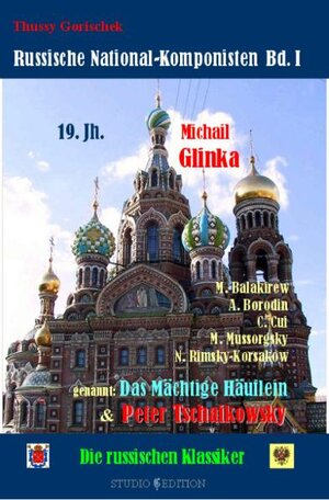 Russische National-Komponisten. Band I (19. Jahrhundert) - Die russischen Klassiker: Michail Glinka, Das Mächtige Häuflein (Balakirew, Cui, Mussorgsky, Borodin, Rimsky-Korsakow) & Peter Tschaikowsky