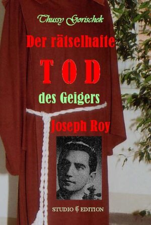 Buchcover Der rätselhafte Tod des Geigers Joseph Roy (1920-1956) | Thussy Gorischek | EAN 9783902522122 | ISBN 3-902522-12-7 | ISBN 978-3-902522-12-2