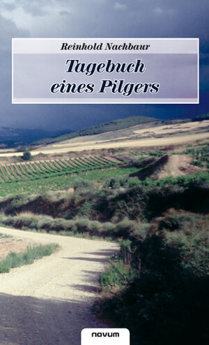 Buchcover Tagebuch eines Pilgers | Reinhold Nachbaur | EAN 9783902536952 | ISBN 3-902536-95-0 | ISBN 978-3-902536-95-2