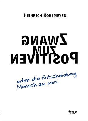 Buchcover Zwang zum Positiven | Heinrich Kohlmeyer | EAN 9783902540911 | ISBN 3-902540-91-5 | ISBN 978-3-902540-91-1