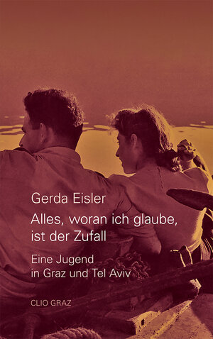 Buchcover „Alles, woran ich glaube, ist der Zufall.“ | Gerda Eisler | EAN 9783902542519 | ISBN 3-902542-51-9 | ISBN 978-3-902542-51-9