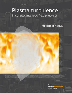 Buchcover Plasma turbulence in complex magnetic field structures | Alexander Kendl | EAN 9783902571175 | ISBN 3-902571-17-9 | ISBN 978-3-902571-17-5