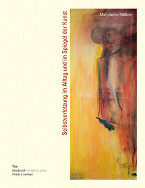 Buchcover Selbstverletzung im Alltag und im Spiegel der Kunst | Margherita Müllner | EAN 9783902571502 | ISBN 3-902571-50-0 | ISBN 978-3-902571-50-2