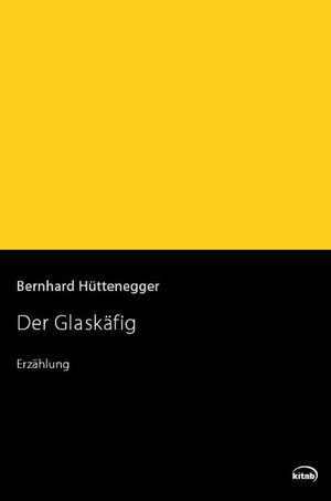 Buchcover Der Glaskäfig | Bernhard Hüttenegger | EAN 9783902585493 | ISBN 3-902585-49-8 | ISBN 978-3-902585-49-3