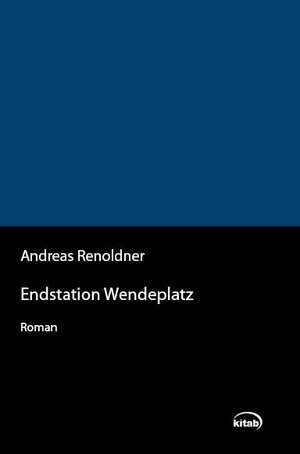 Buchcover Endstation Wendeplatz | Andreas Renoldner | EAN 9783902585721 | ISBN 3-902585-72-2 | ISBN 978-3-902585-72-1