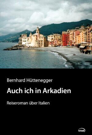 Buchcover Auch ich in Arkadien | Bernhard Hüttenegger | EAN 9783902585899 | ISBN 3-902585-89-7 | ISBN 978-3-902585-89-9