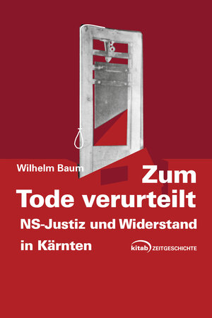 Buchcover NS-Justiz in Kärnten | Wilhelm BaumHistoriker | EAN 9783902585998 | ISBN 3-902585-99-4 | ISBN 978-3-902585-99-8
