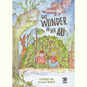 Buchcover "Das Wunder in der Au" | Ruth Trinkler | EAN 9783902589750 | ISBN 3-902589-75-2 | ISBN 978-3-902589-75-0