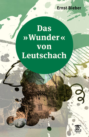Buchcover Das "Wunder" von Leutschach | Ernst Bieber | EAN 9783902589873 | ISBN 3-902589-87-6 | ISBN 978-3-902589-87-3