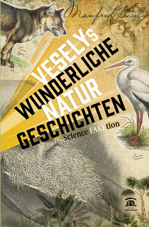 Buchcover Veselys wunderliche Naturgeschichten. | Manfred Vesely | EAN 9783902589934 | ISBN 3-902589-93-0 | ISBN 978-3-902589-93-4