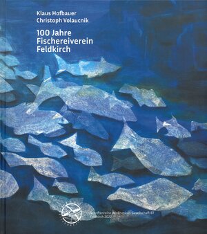 Buchcover 100 Jahre Fischereiverein Feldkirch | Christoph Volaucnik | EAN 9783902601636 | ISBN 3-902601-63-9 | ISBN 978-3-902601-63-6