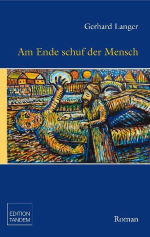 Buchcover Am Ende schuf der Mensch | Gerhard Josef Langer | EAN 9783902606402 | ISBN 3-902606-40-1 | ISBN 978-3-902606-40-2