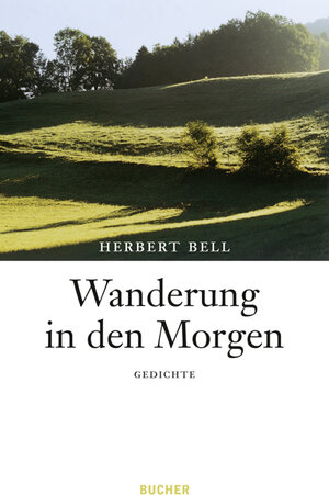 Buchcover Wanderung in den Morgen | Herbert Bell | EAN 9783902612816 | ISBN 3-902612-81-9 | ISBN 978-3-902612-81-6